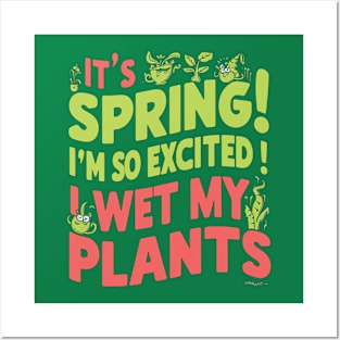 I’m so excited it’s spring... I wet my plants Posters and Art